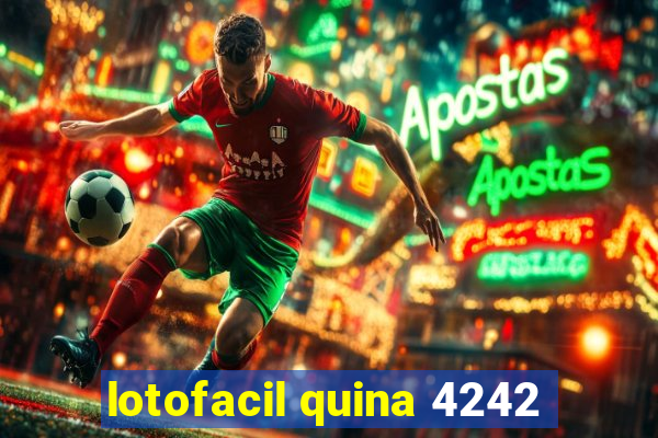 lotofacil quina 4242